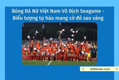 Bóng Đá Nữ Việt Nam Vô Địch Sea games Mấy Lần?