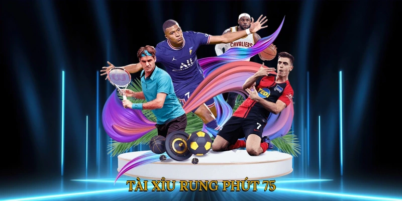 Tài Xỉu Rung Phút 75