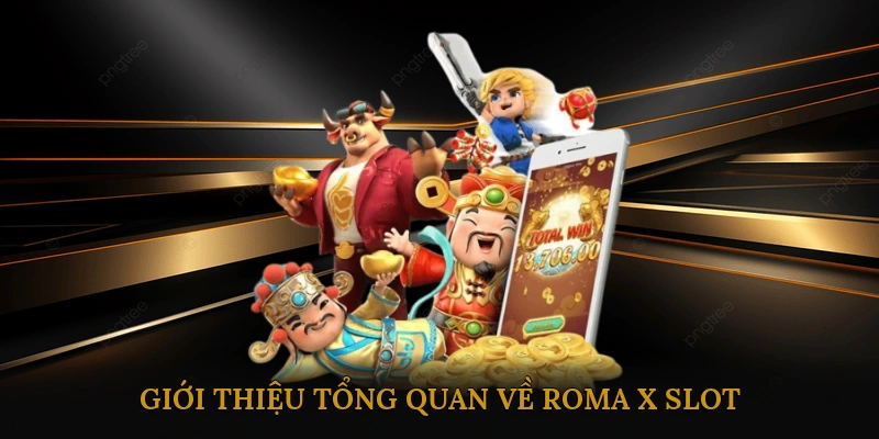 Giới thiệu tổng quan về Roma X slot