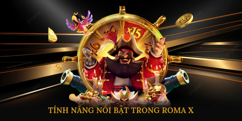 Tính năng nổi bật trong Roma X