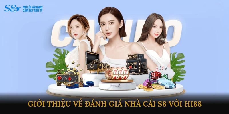 Giới thiệu chung về Đánh giá Nhà cái S8 với HI88